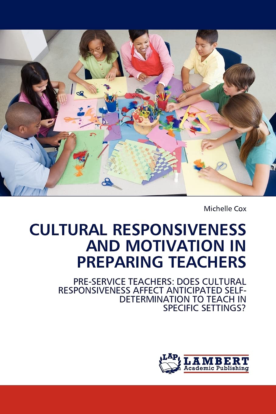 Cultural Responsiveness and Motivation in Preparing Teachers: Pre-service Teachers: Does Cultural Responsiveness Affect Anticipated Self-determination to Teach in Specific Settings?