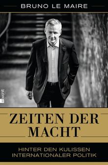 Zeiten der Macht: Hinter den Kulissen internationaler Politik