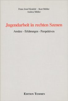 Jugendarbeit in rechten Szenen. Ansätze, Erfahrungen, Perspektiven