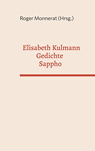 Elisabeth Kulmann Gedichte - Sappho: Neuauflage in lateinischer statt gotischer Schrift 6. Band (Kulmann Edition)