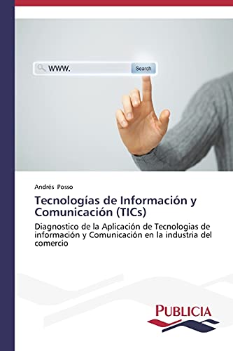 Tecnologías de Información y Comunicación (TICs): Diagnostico de la Aplicación de Tecnologias de información y Comunicación en la industria del comercio