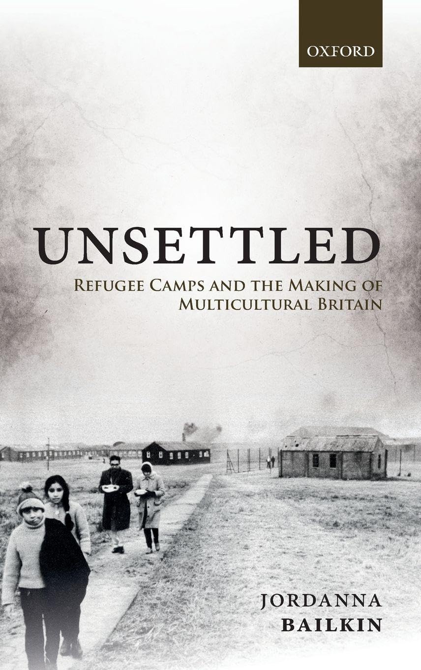 Unsettled: Refugee Camps and the Making of Multicultural Britain