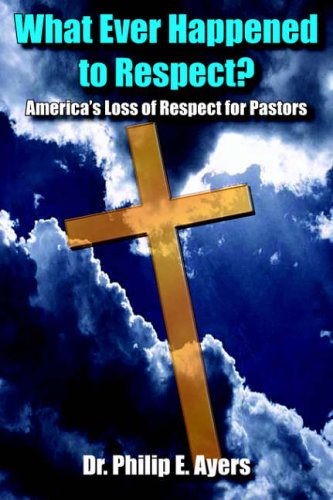 What Ever Happened to Respect?: America's Loss of Respect for Pastors
