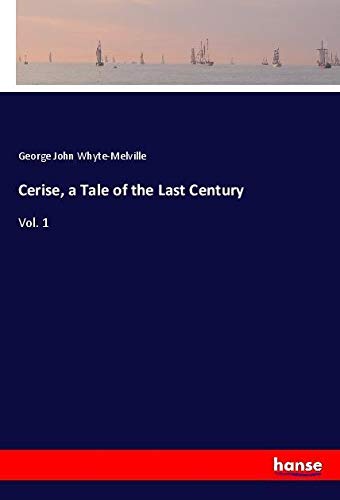 Cerise, a Tale of the Last Century: Vol. 1