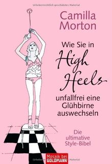 Wie Sie in High Heels unfallfrei eine Glühbirne auswechseln: Die ultimative Style-Bibel