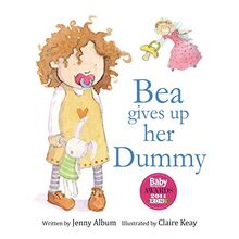 Bea Gives up her Dummy: The book that makes children want to move on from dummies!