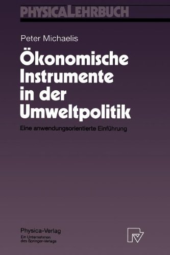 Ökonomische Instrumente in der Umweltpolitik. Eine anwendungsorientierte Einführung (Physica-Lehrbuch)
