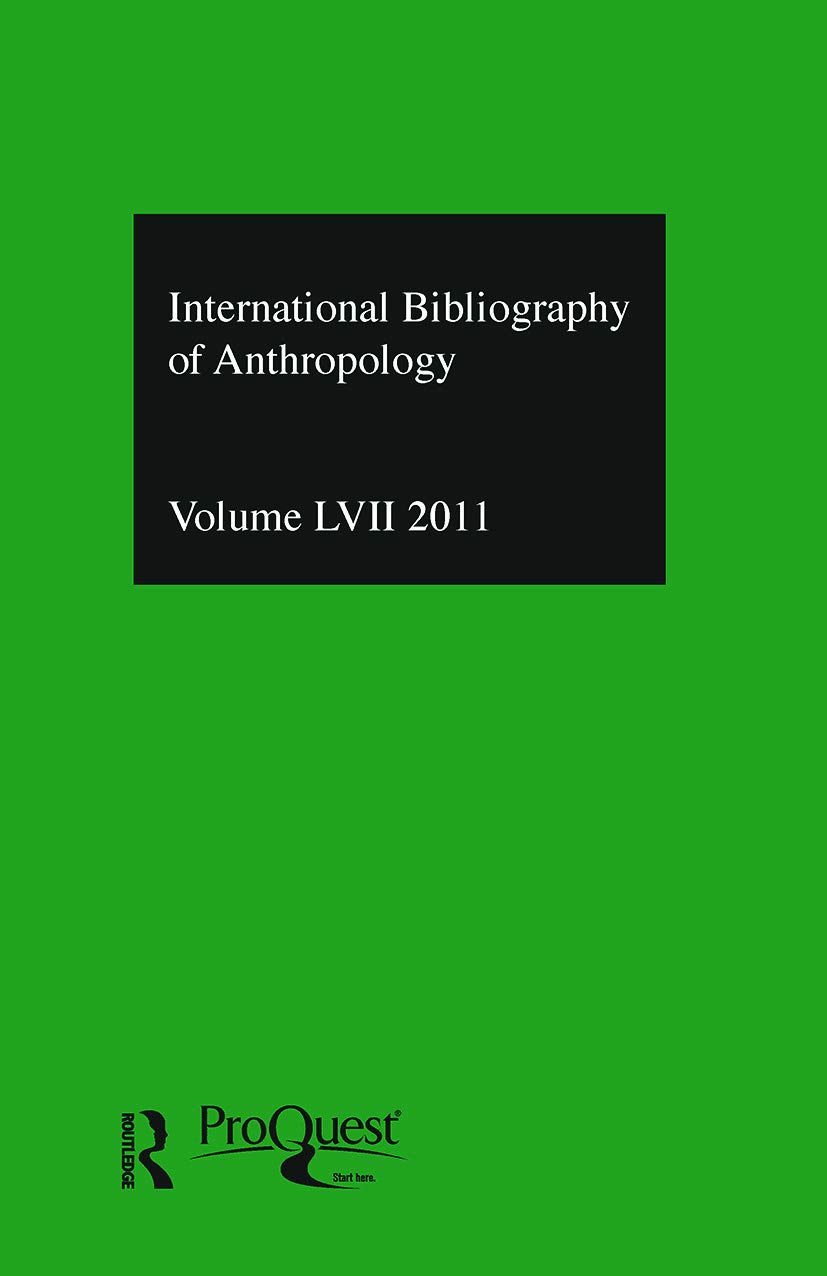 IBSS: Anthropology: 2011 Vol.57: International Bibliography of the Social Sciences (International Bibliography of Social Sciences / Bibliographie Internationale Des Sciences Sociales, Band 57)