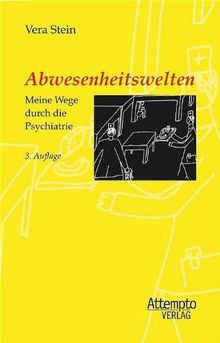 Abwesenheitswelten: Meine Wege durch die Psychiatrie