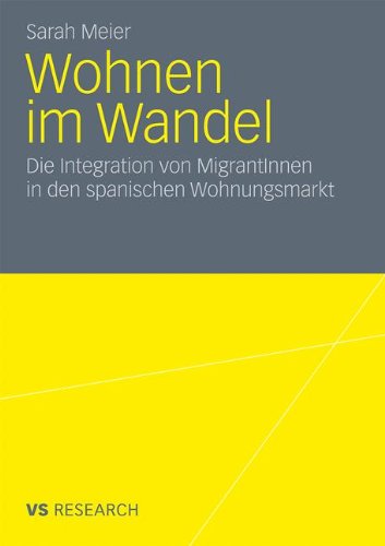 Wohnen im Wandel: Die Integration von MigrantInnen in den spanischen Wohnungsmarkt (German Edition)