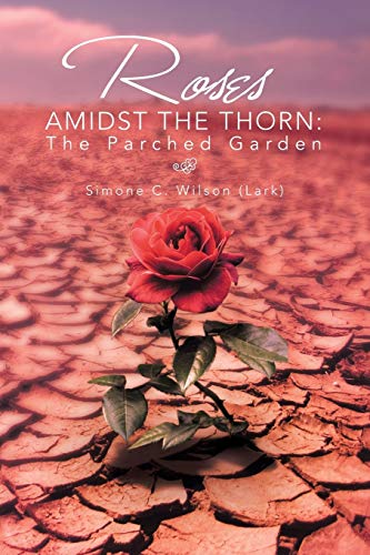 Roses Amidst The Thorn: The Parched Garden