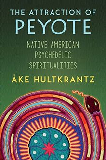 The Attraction of Peyote: Native American Psychedelic Spiritualities