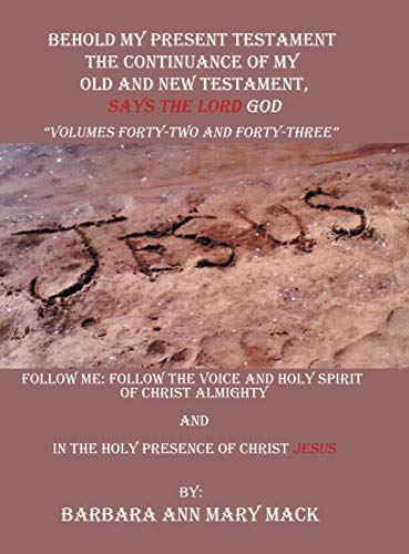 Behold My Present Testament: Follow Me: Follow the Voice and Holy Spirit of Christ Almighty and in the Holy Presence of Christ Jesus