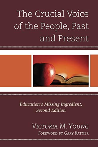 The Crucial Voice of the People, Past and Present: Education's Missing Ingredient: Education's Missing Ingredient, 2nd Edition
