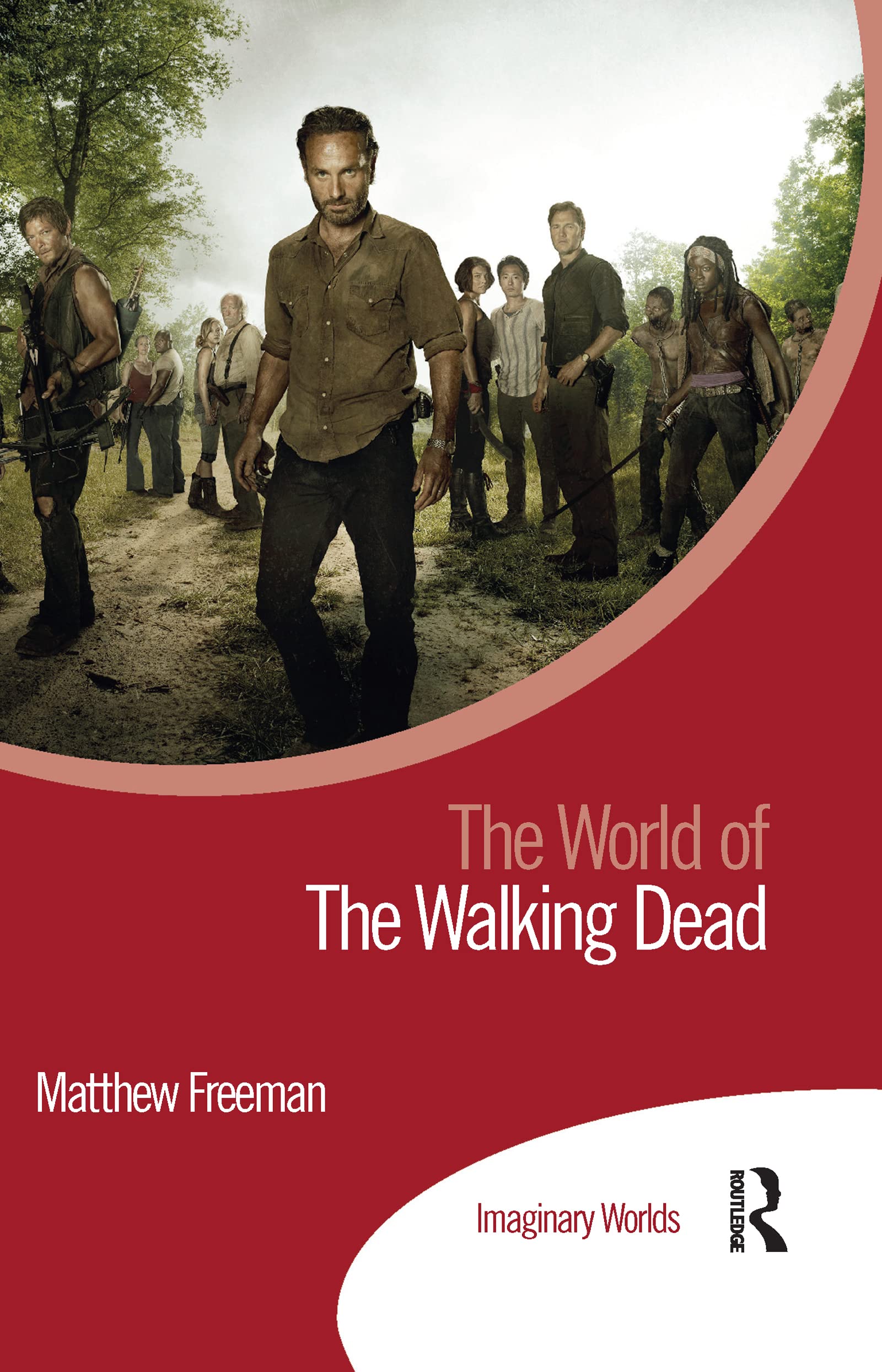 Matthew Freeman The World Of The Walking Dead (Imaginary Worlds)