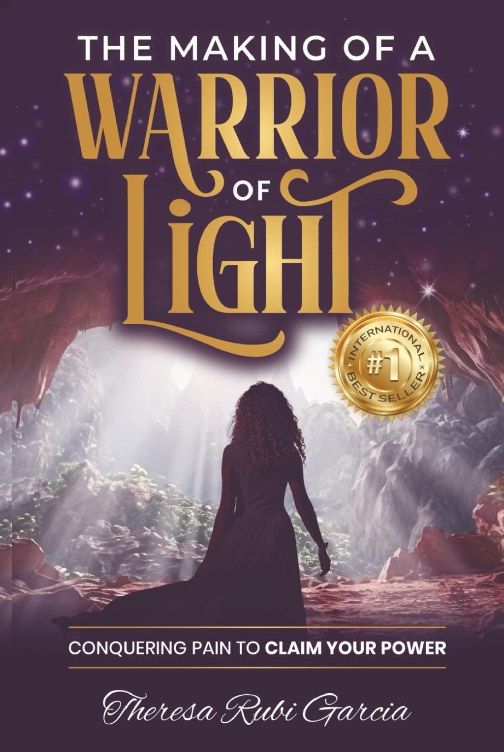 The Making of a Warrior of Light: Conquering Pain to Claim Your Power