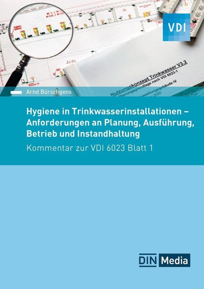 Hygiene in Trinkwasser-Installationen: Anforderungen an Planung, Ausführung, Betrieb und Instandhaltung Kommentar zur VDI 6023 Blatt 1 (VDI Kommentar)
