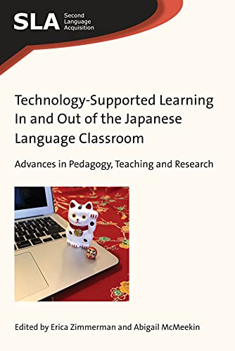 Technology-Supported Learning In and Out of the Japanese Language Classroom: Advances in Pedagogy, Teaching and Research (Second Language Acquisition, 133)
