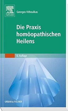 Die Praxis homöopathischen Heilens