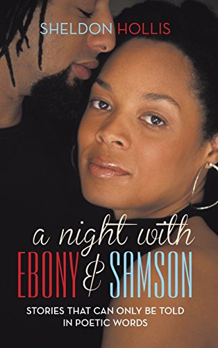 A Night With Ebony and Samson: Stories That Can Only Be Told In Poetic Words