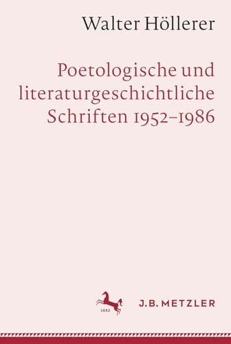Walter Höllerer: Poetologische und literaturgeschichtliche Schriften 1952–1986: Poetologische Und Literaturgeschichtliche Schriften, 1952-1985