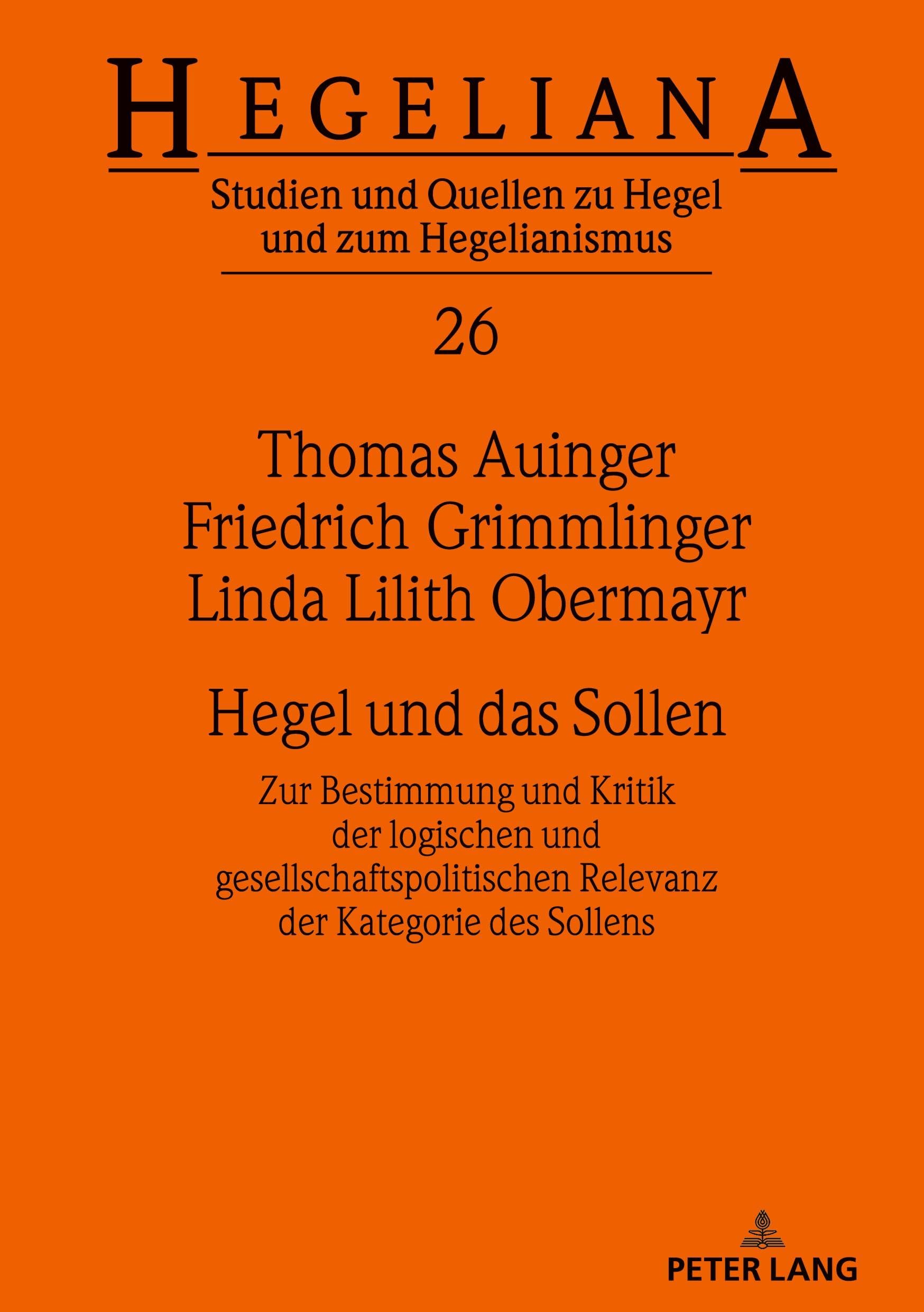 Hegel und das Sollen: Zur Bestimmung und Kritik der logischen und gesellschaftspolitischen Relevanz der Kategorie des Sollens (Hegeliana, Band 26)