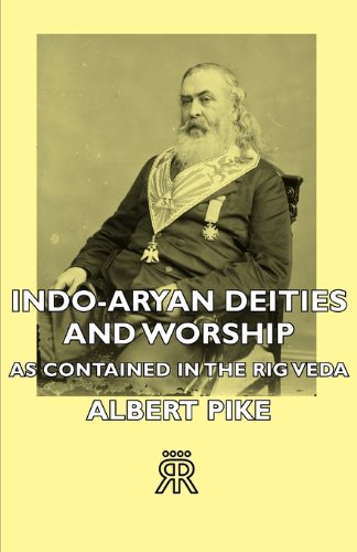Albert Pike Indo-Aryan Deities And Worship - As Contained In The Rig Veda