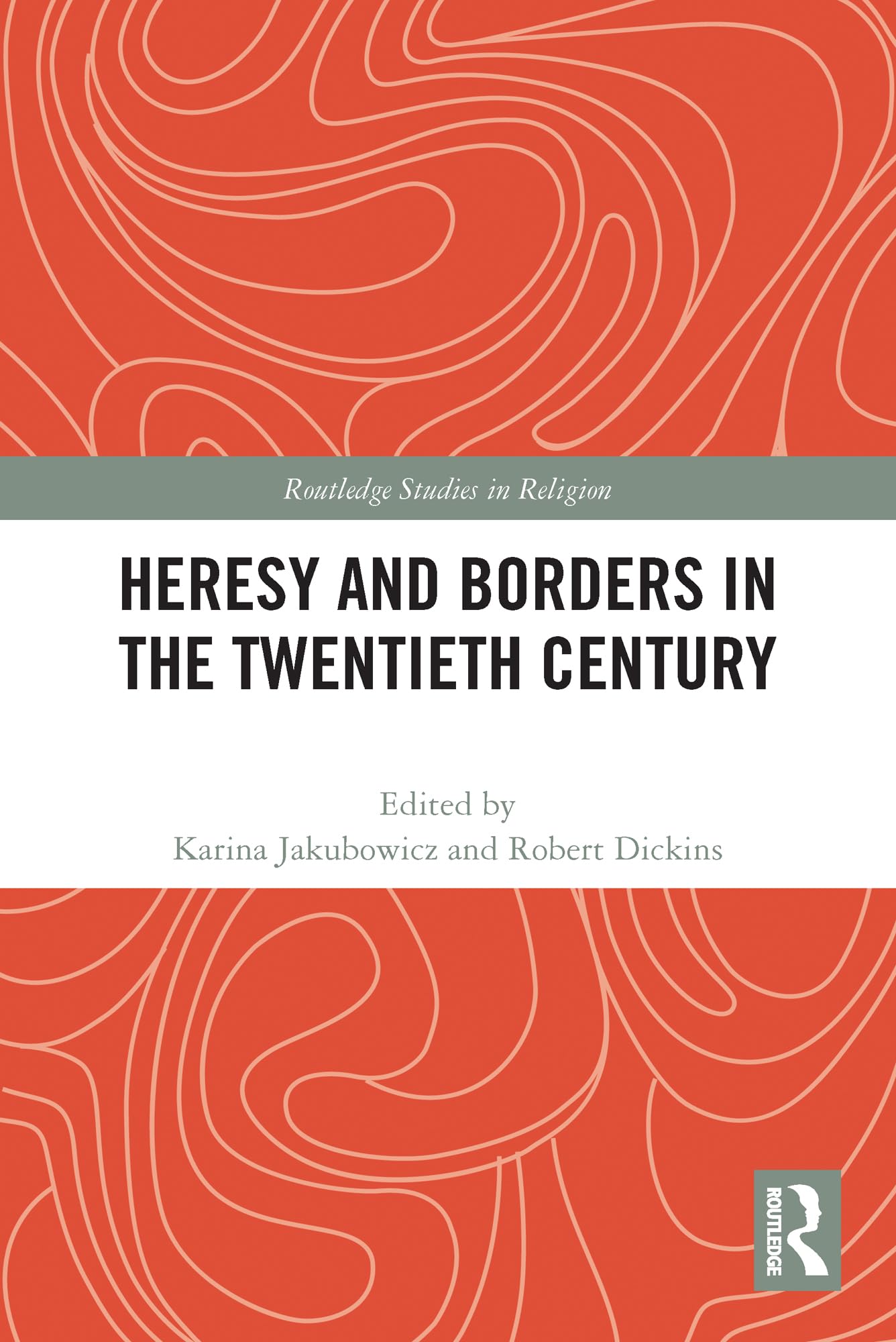 Heresy and Borders in the Twentieth Century (Routledge Studies in Religion)