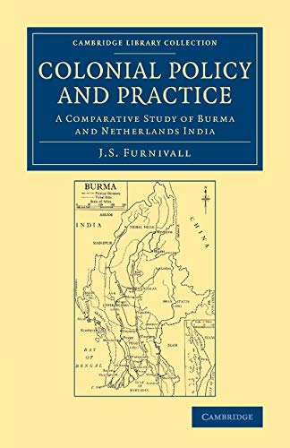 Colonial Policy and Practice: A Comparative Study of Burma and Netherlands India (Cambridge Library Collection - East and South-East Asian History)