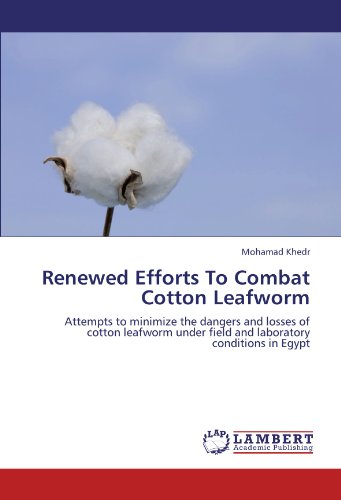 Renewed Efforts To Combat Cotton Leafworm: Attempts to minimize the dangers and losses of cotton leafworm under field and laboratory conditions in Egypt