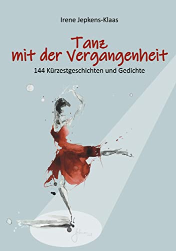 Tanz mit der Vergangenheit: 144 Kürzestgeschichten und Gedichte
