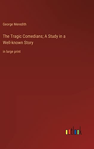 The Tragic Comedians; A Study in a Well-known Story: in large print