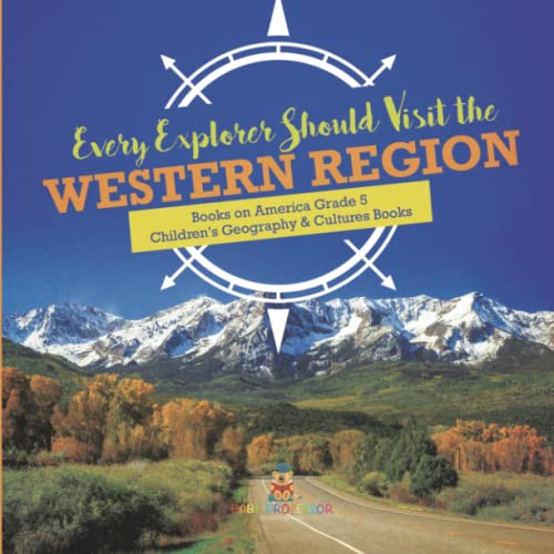 Every Explorer Should Visit the Western Region Books on America Grade 5 Children's Geography & Cultures Books