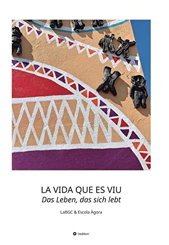 LA VIDA QUE ES VIU - Das Leben, das sich lebt: LaBGC & Escola Àgora