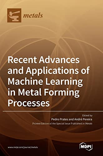 Recent Advances and Applications of Machine Learning in Metal Forming Processes
