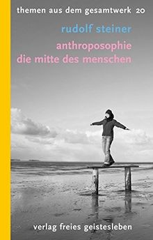 Anthroposophie: Die Mitte des Menschen (Themen aus dem Gesamtwerk)