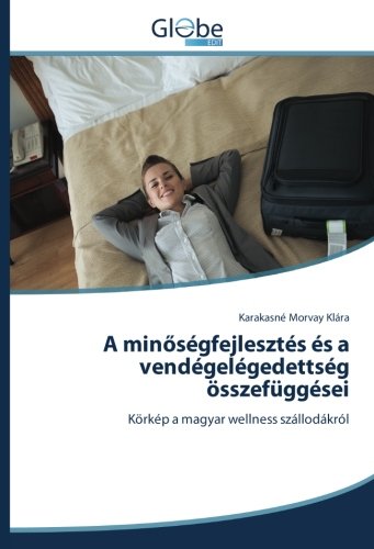 A minőségfejlesztés és a vendégelégedettség összefüggései: Körkép a magyar wellness szállodákról