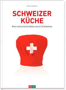 Schweizer Küche: Eine kulinarische Reise durch 26 Kantone