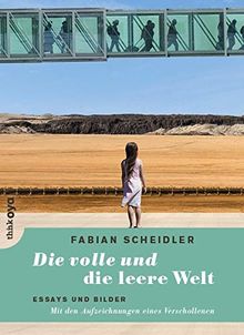 Die volle und die leere Welt: Essays und Bilder