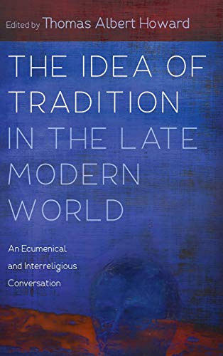 The Idea of Tradition in the Late Modern World: An Ecumenical and Interreligious Conversation
