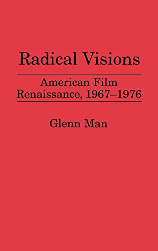 Radical Visions: American Film Renaissance, 1967-1976 (Contributions to the Study of Popular Culture)