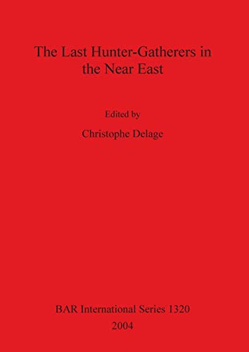 The Last Hunter-Gatherers in the Near East (British Archaeological Reports International (BAR S1320), Band 1320)