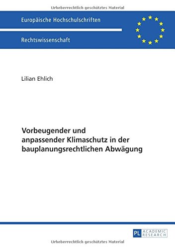 Vorbeugender und anpassender Klimaschutz in der bauplanungsrechtlichen Abwägung (Europäische Hochschulschriften - Reihe II)