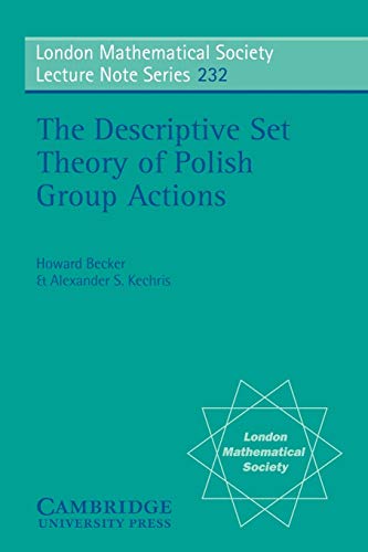 Howard Becker The Descriptive Set Theory Of Polish Group Actions (London Mathematical Society, Lecture Note Series, Vol.232)