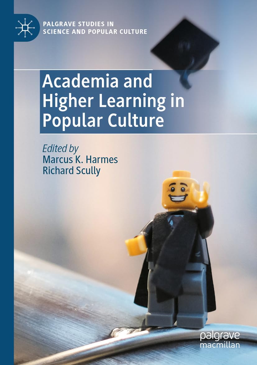 Academia and Higher Learning in Popular Culture (Palgrave Studies in Science and Popular Culture)