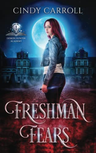 Freshman Fears: A New Adult Urban Fantasy Novel (Demon Hunter Academy, Band 1)