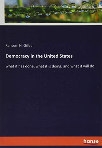Democracy in the United States: what it has done, what it is doing, and what it will do