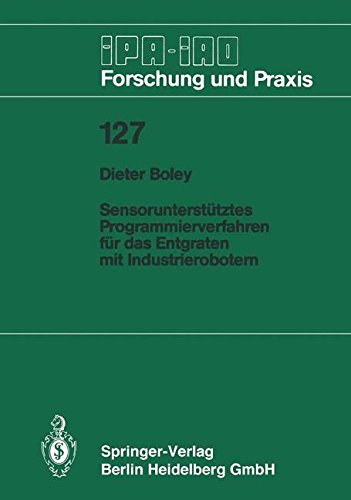 Sensorunterstütztes Programmierverfahren für das Entgraten mit Industrierobotern (IPA-IAO - Forschung und Praxis) (German Edition)