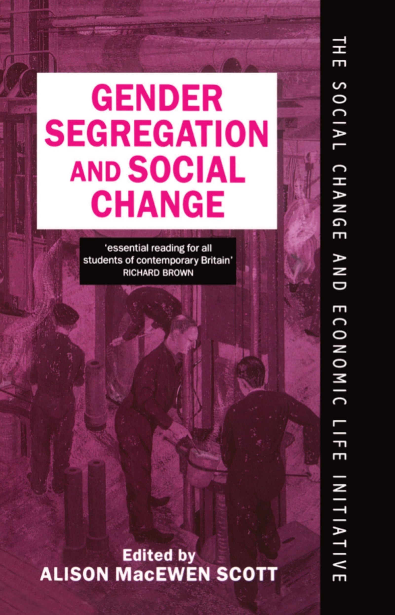 Gender Segregation and Social Change: Men and Women in Changing Labour Markets (The Social Change and Economic Life Initiative)