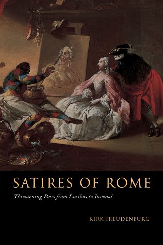 Satires of Rome: Threatening Poses from Lucilius to Juvenal